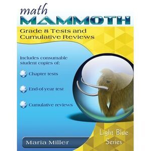 Math Mammoth Grade 8 Tests and Cumulative Reviews -- Maria Miller